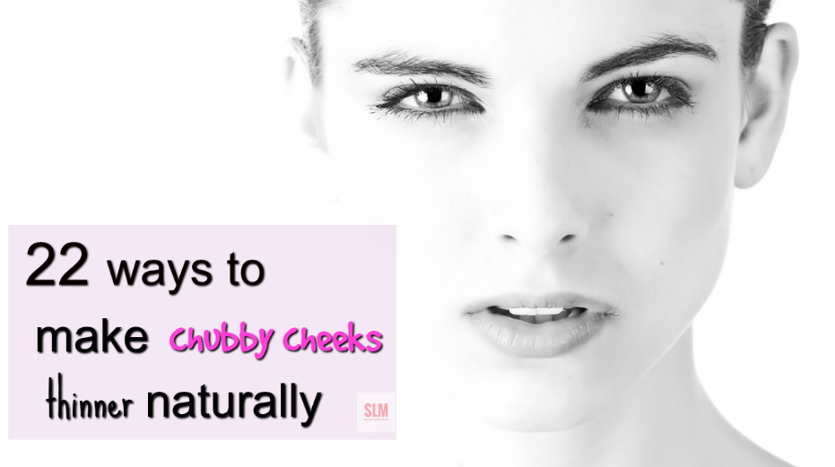 22 Natural Ways To Make Cheeks Thinner From Chubby Cheeks