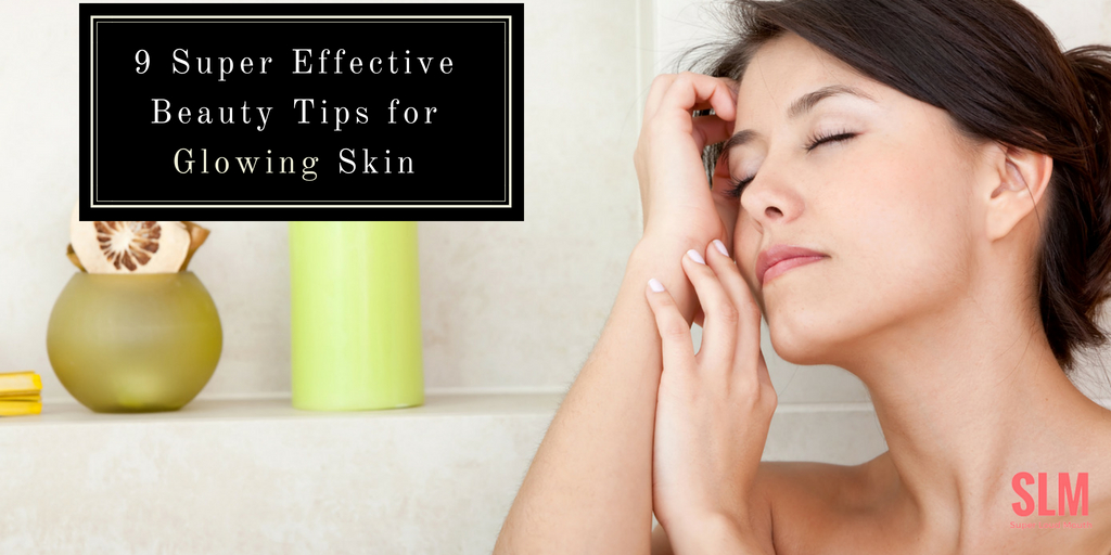 9 Super Effective Beauty Tips For Glowing Skin Superloudmouth