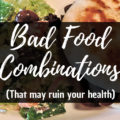 bad food combinations that ruin your health