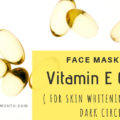 FACE MASKS With vitamin e capsules for skin whitening, acne and dark circles