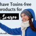 must have toxins-free winter products