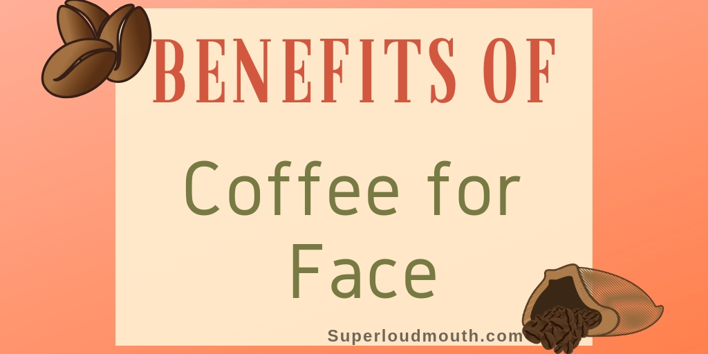 Benefits of coffee for face