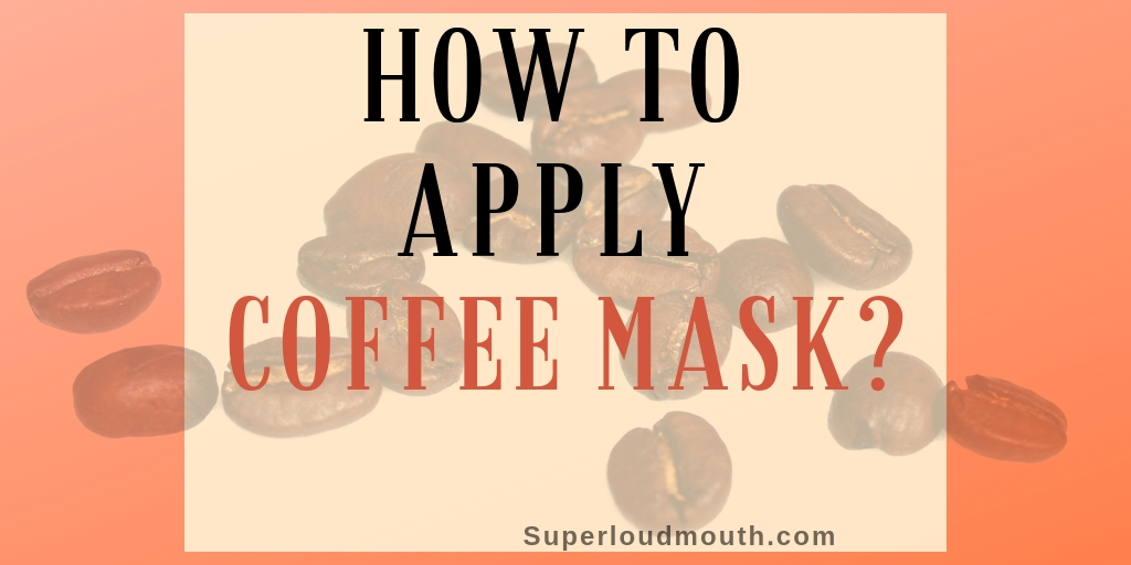 how to apply coffee face mask