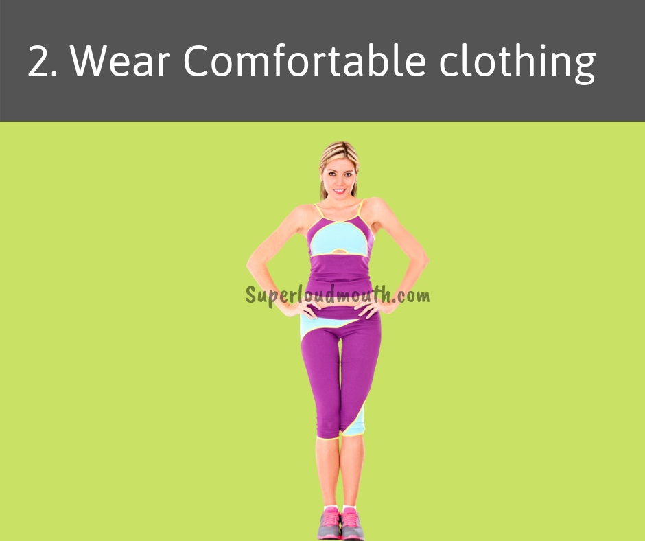 wear comfortable clothing