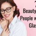 7 Most Helpful Beauty Tips for People who wear Glasses