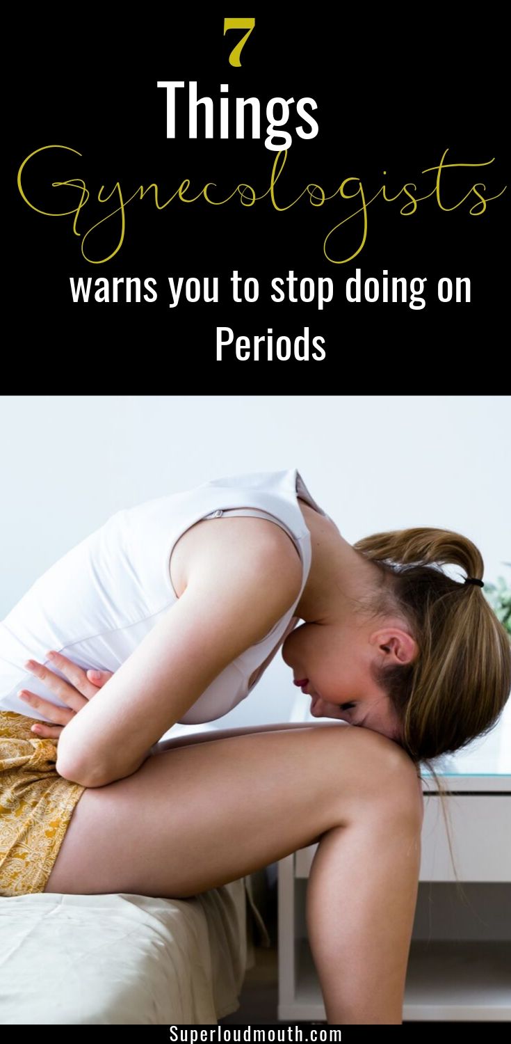 7 things gynecologists warns you to stop doing during periods