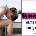 things Gynecologists warns you to stop doing on periods