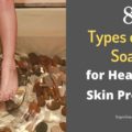 8 Types of Foot Soaks which can solve Health and Skin Problems
