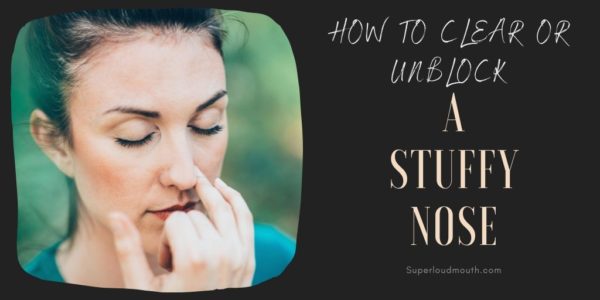 how to clear or unblock a stuffy nose