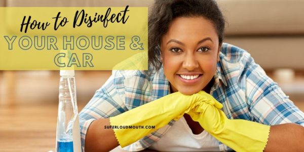 How to Disinfect your house and car