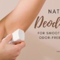 natural deodorants for smooth, white, and odor free underarms