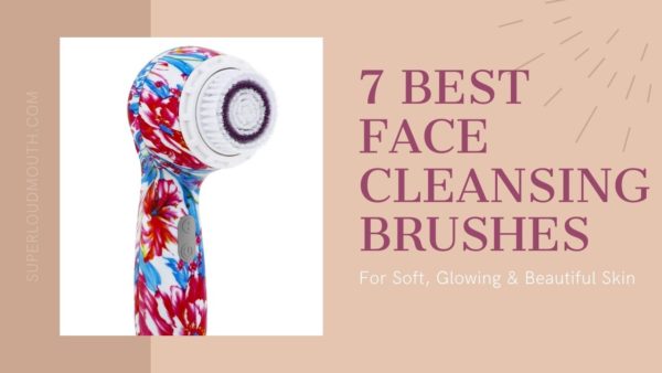 7 Best Face Cleansing Brushes