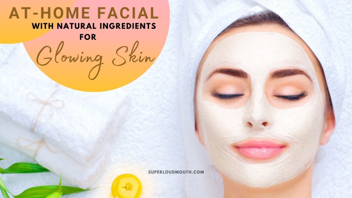 DIY At Home Facial With Natural Ingredients For Glowing Skin diy-at-home-facial-with-natural-ingredients-for-glowing-skin