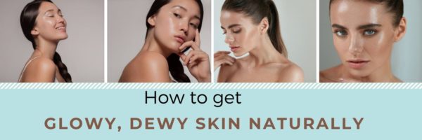 how to get glowing dewy skin